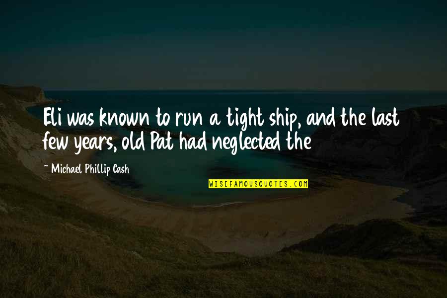 Turbulentas Quotes By Michael Phillip Cash: Eli was known to run a tight ship,
