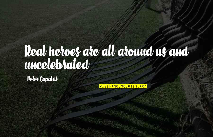 Turbulentas Quotes By Peter Capaldi: Real heroes are all around us and uncelebrated. Turbulentas Quotes By Peter Capaldi: Real heroes are all around us and uncelebrated.