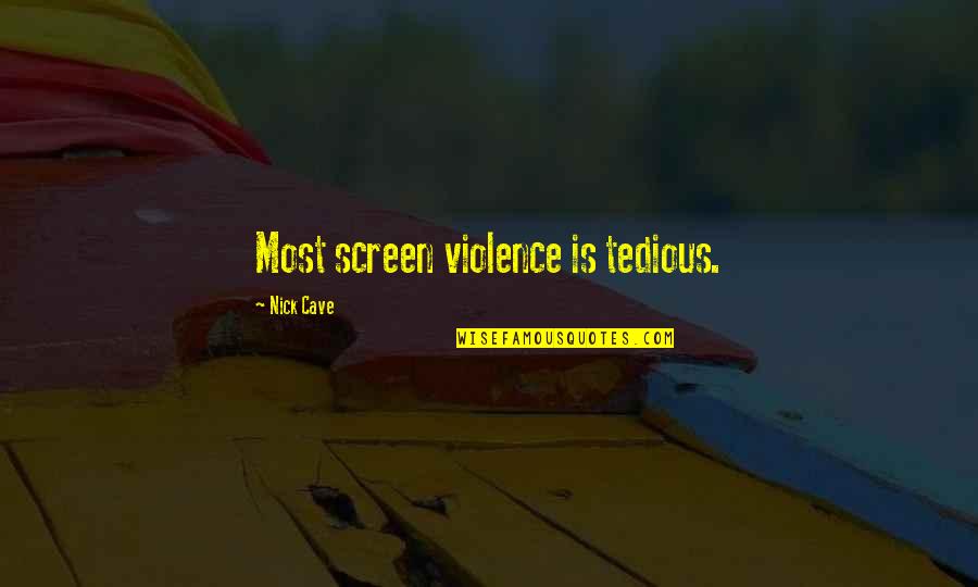 Turchetta Mondadori Quotes By Nick Cave: Most screen violence is tedious.