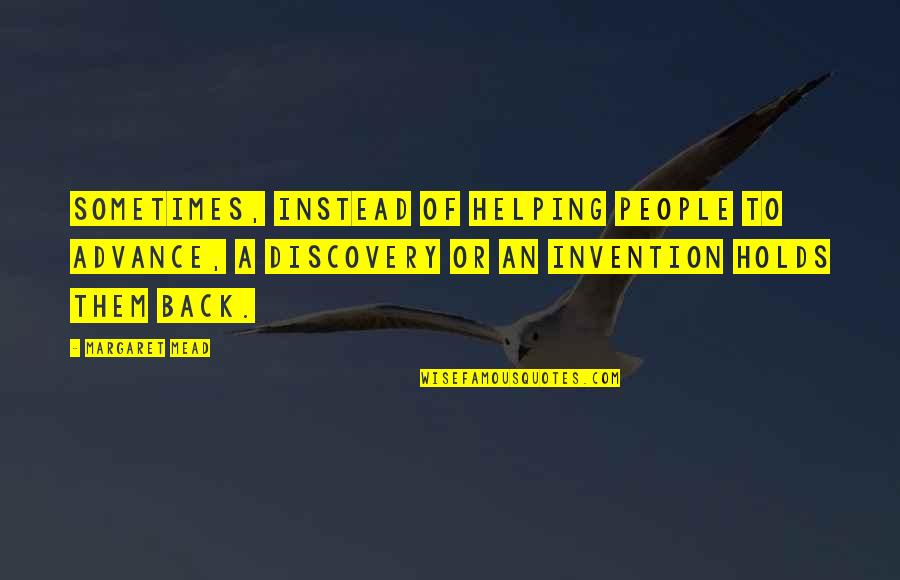 Turchetti Quotes By Margaret Mead: Sometimes, instead of helping people to advance, a Turchetti Quotes By Margaret Mead: Sometimes, instead of helping people to advance, a