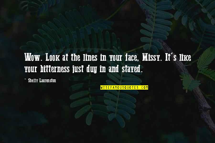 Turchia In English Quotes By Shelly Laurenston: Wow. Look at the lines in your face, Turchia In English Quotes By Shelly Laurenston: Wow. Look at the lines in your face,