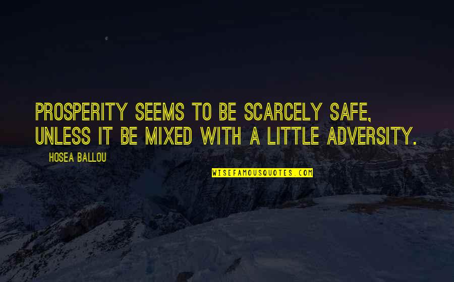 Turchiano John Quotes By Hosea Ballou: Prosperity seems to be scarcely safe, unless it