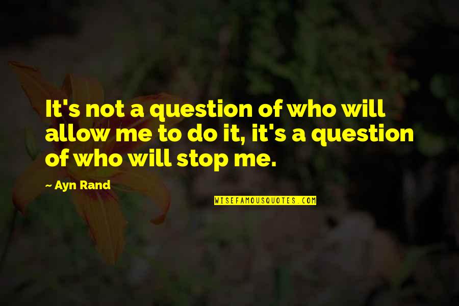 Turchiano Judo Dojo Quotes By Ayn Rand: It's not a question of who will allow