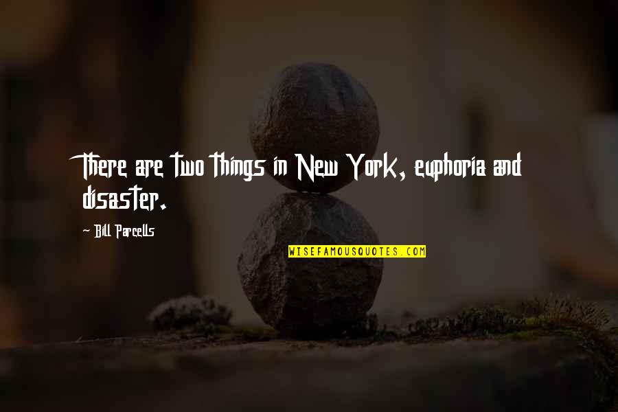Turchick Quotes By Bill Parcells: There are two things in New York, euphoria