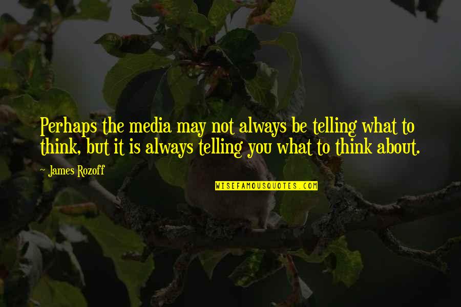 Turchick Quotes By James Rozoff: Perhaps the media may not always be telling