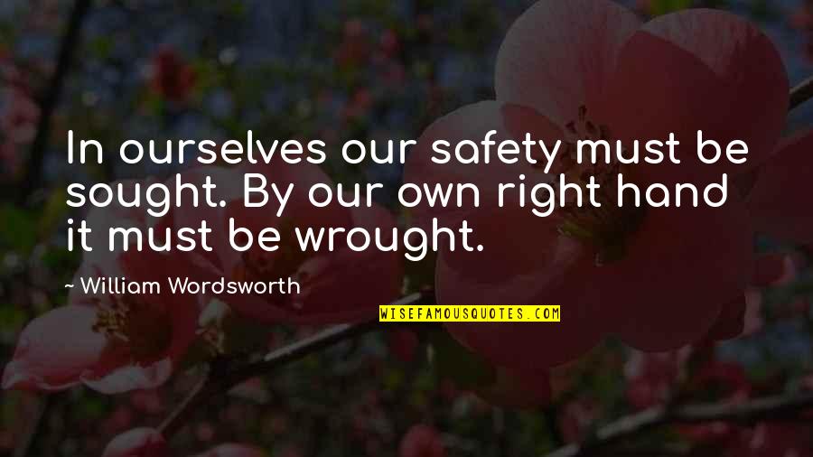 Turcios Last Name Quotes By William Wordsworth: In ourselves our safety must be sought. By