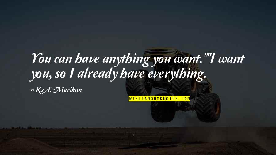 Turcomp Quotes By K.A. Merikan: You can have anything you want.""I want you,