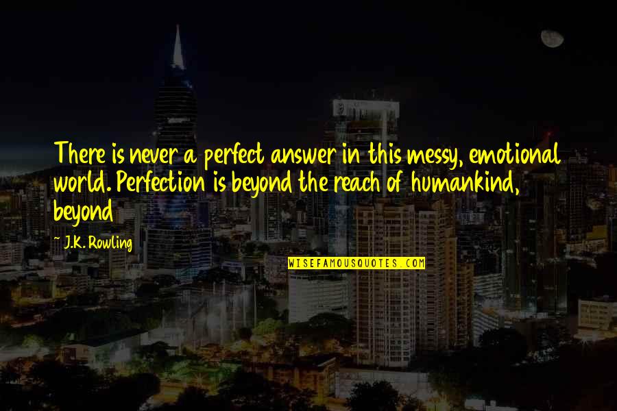 Turcot Quotes By J.K. Rowling: There is never a perfect answer in this Turcot Quotes By J.K. Rowling: There is never a perfect answer in this