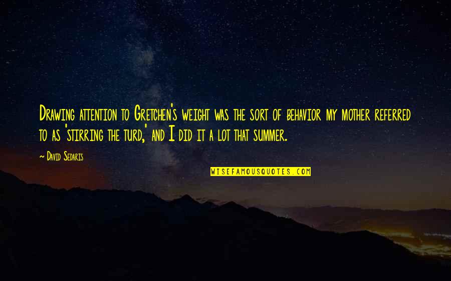 Turd Quotes By David Sedaris: Drawing attention to Gretchen's weight was the sort Turd Quotes By David Sedaris: Drawing attention to Gretchen's weight was the sort