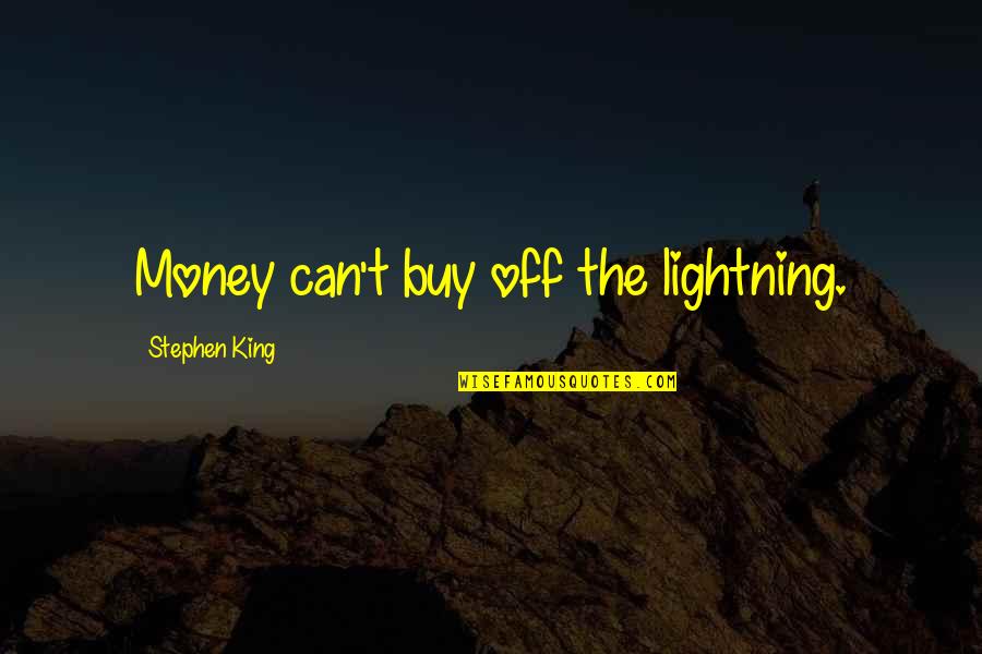 Turds Of Misery Quotes By Stephen King: Money can't buy off the lightning.