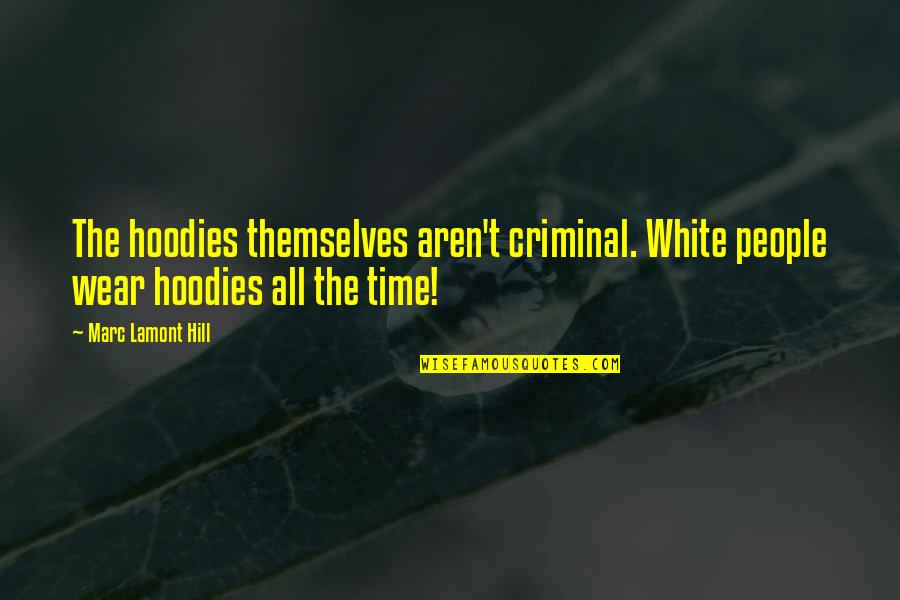 Turds That Float Quotes By Marc Lamont Hill: The hoodies themselves aren't criminal. White people wear