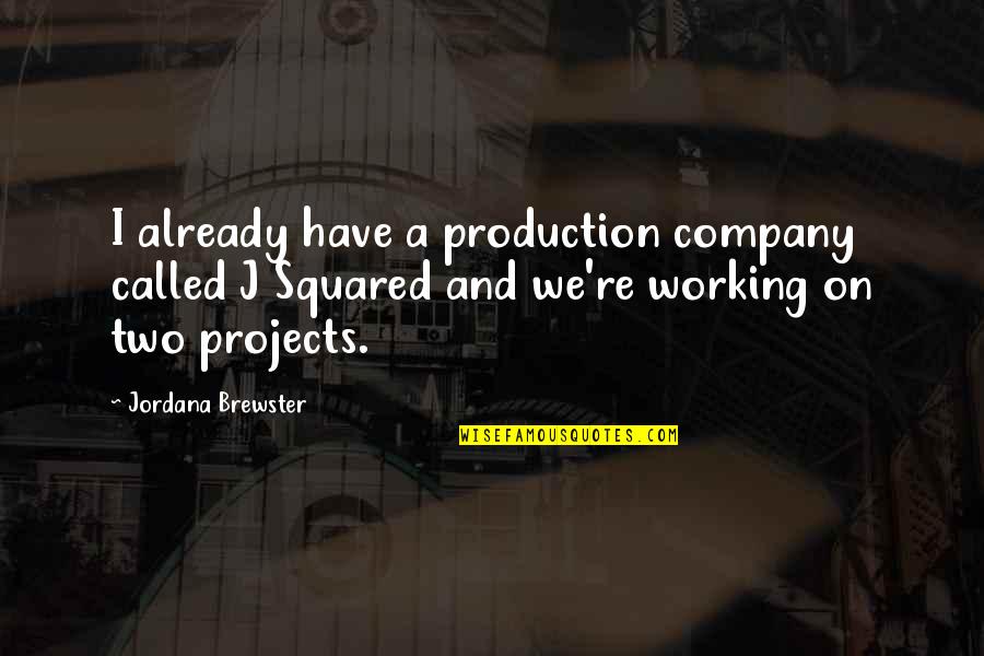 Tureaud Origin Quotes By Jordana Brewster: I already have a production company called J Tureaud Origin Quotes By Jordana Brewster: I already have a production company called J