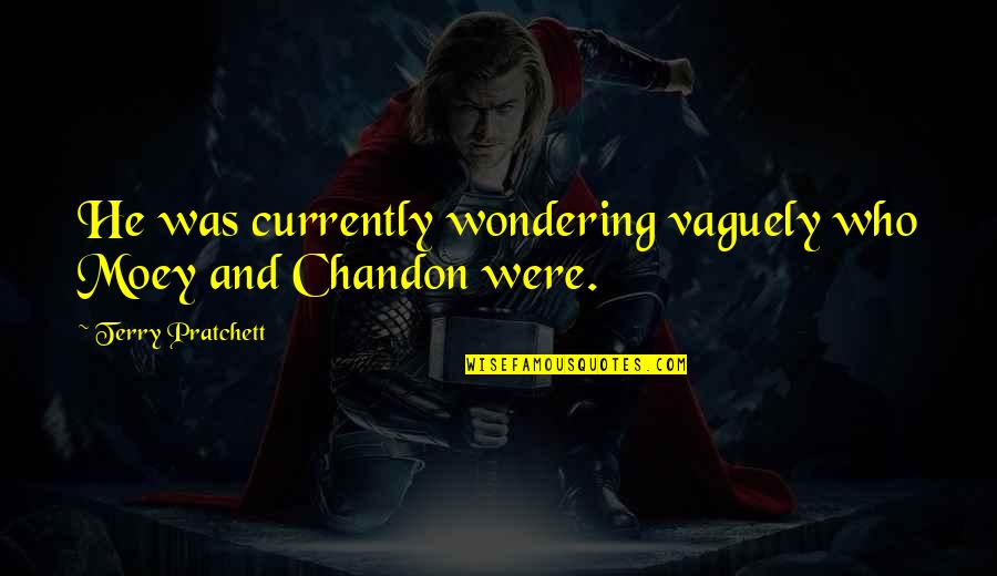 Tureaud Origin Quotes By Terry Pratchett: He was currently wondering vaguely who Moey and Tureaud Origin Quotes By Terry Pratchett: He was currently wondering vaguely who Moey and