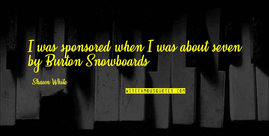 Tureaud Pronunciation Quotes By Shaun White: I was sponsored when I was about seven