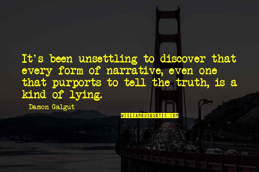 Tureen Quotes By Damon Galgut: It's been unsettling to discover that every form
