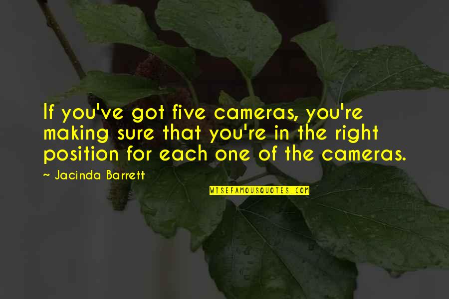 Tureen Quotes By Jacinda Barrett: If you've got five cameras, you're making sure