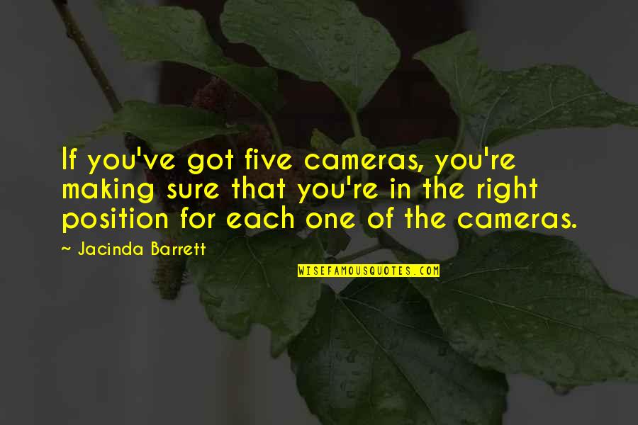 Tureen Quotes By Jacinda Barrett: If you've got five cameras, you're making sure Tureen Quotes By Jacinda Barrett: If you've got five cameras, you're making sure
