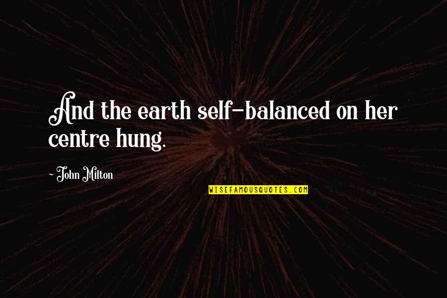 Tureen Quotes By John Milton: And the earth self-balanced on her centre hung. Tureen Quotes By John Milton: And the earth self-balanced on her centre hung.