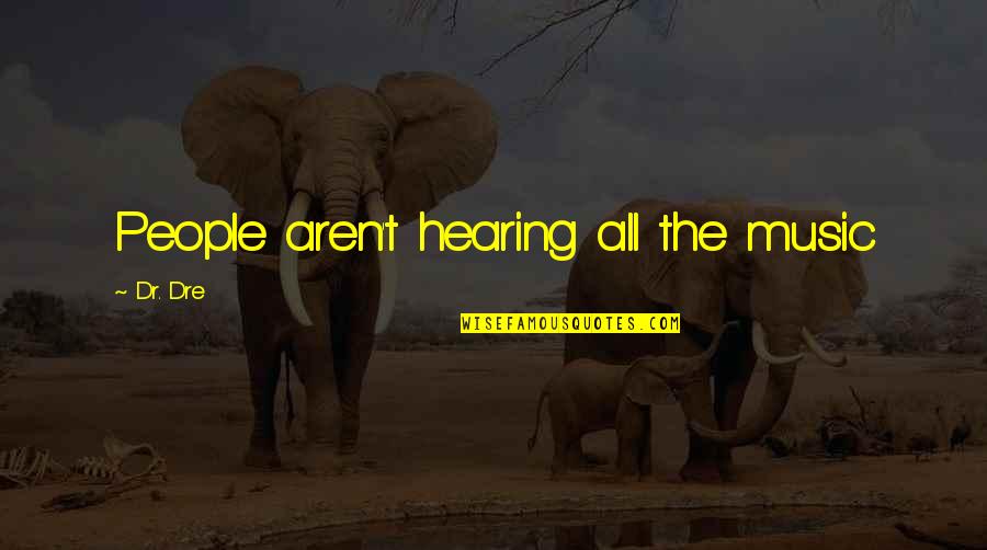 Tureens Ebay Quotes By Dr. Dre: People aren't hearing all the music