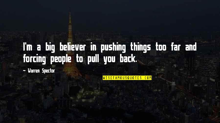 Tureens Ebay Quotes By Warren Spector: I'm a big believer in pushing things too