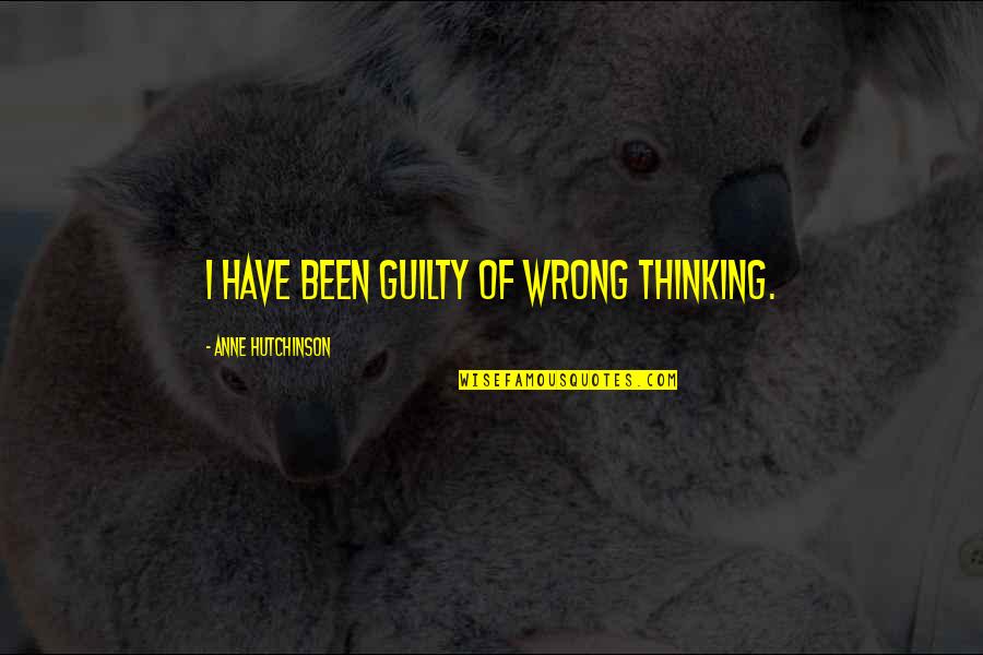 Tureens Quotes By Anne Hutchinson: I have been guilty of wrong thinking.