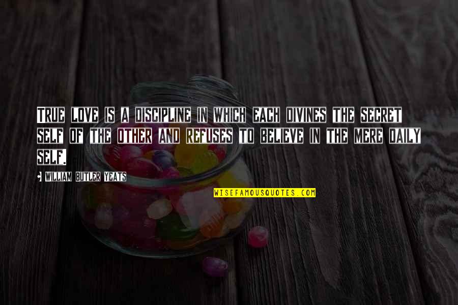 Turell Ofm Quotes By William Butler Yeats: True love is a discipline in which each