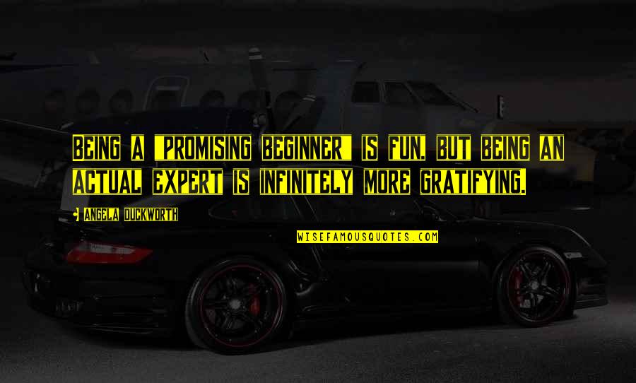 Turell Quotes By Angela Duckworth: Being a "promising beginner" is fun, but being