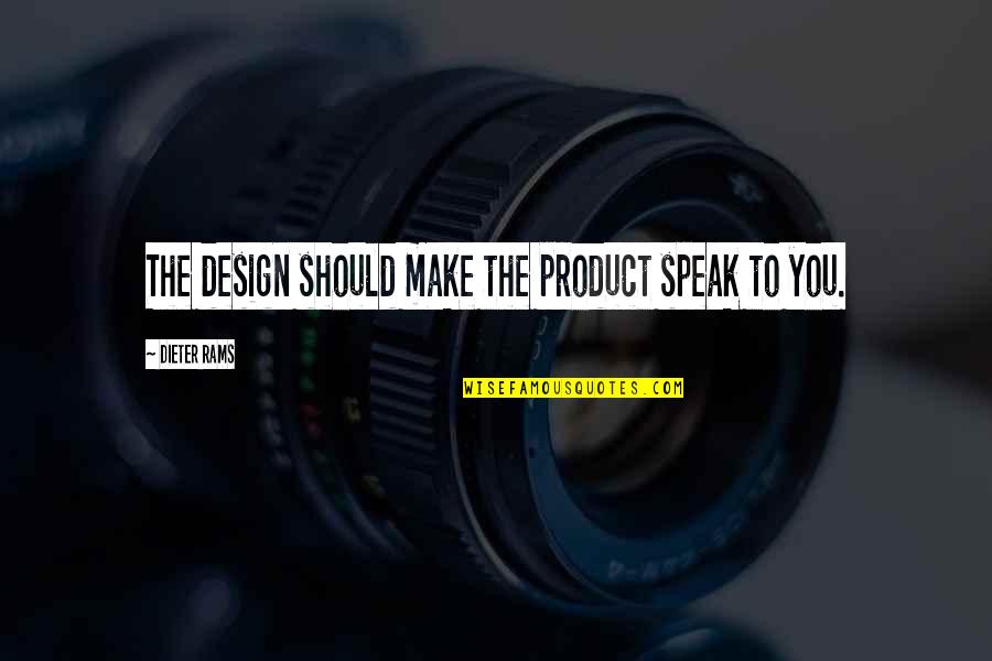 Turelli Quotes By Dieter Rams: The design should make the product speak to Turelli Quotes By Dieter Rams: The design should make the product speak to