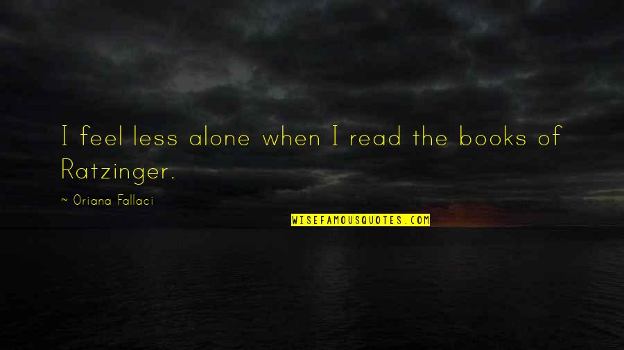 Turello Quotes By Oriana Fallaci: I feel less alone when I read the Turello Quotes By Oriana Fallaci: I feel less alone when I read the