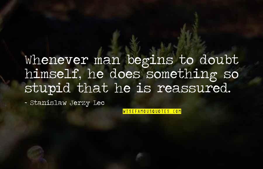 Turello Quotes By Stanislaw Jerzy Lec: Whenever man begins to doubt himself, he does Turello Quotes By Stanislaw Jerzy Lec: Whenever man begins to doubt himself, he does