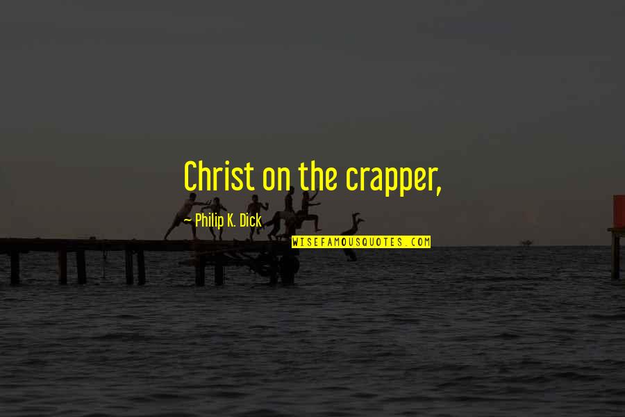 Turenne Auto Quotes By Philip K. Dick: Christ on the crapper, Turenne Auto Quotes By Philip K. Dick: Christ on the crapper,