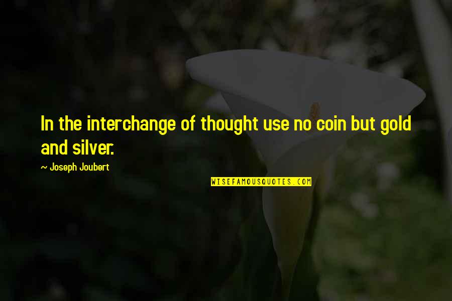 Turf Grass Quotes By Joseph Joubert: In the interchange of thought use no coin Turf Grass Quotes By Joseph Joubert: In the interchange of thought use no coin