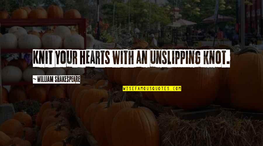 Turf Paradise Quotes By William Shakespeare: Knit your hearts with an unslipping knot.