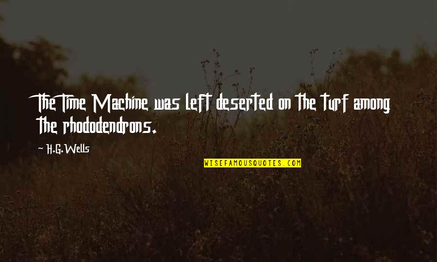 Turf Quotes By H.G.Wells: The Time Machine was left deserted on the