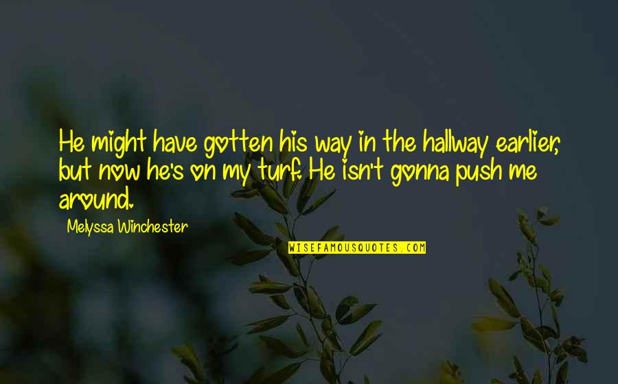 Turf Quotes By Melyssa Winchester: He might have gotten his way in the