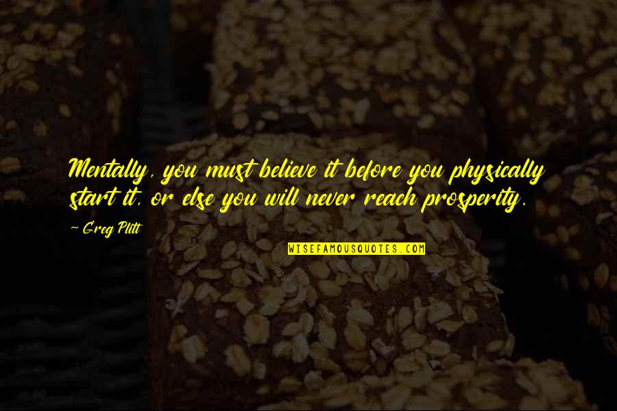 Turfed Quotes By Greg Plitt: Mentally, you must believe it before you physically