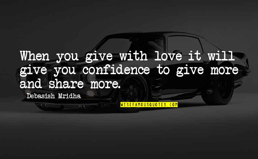 Turgan Automobile Quotes By Debasish Mridha: When you give with love it will give