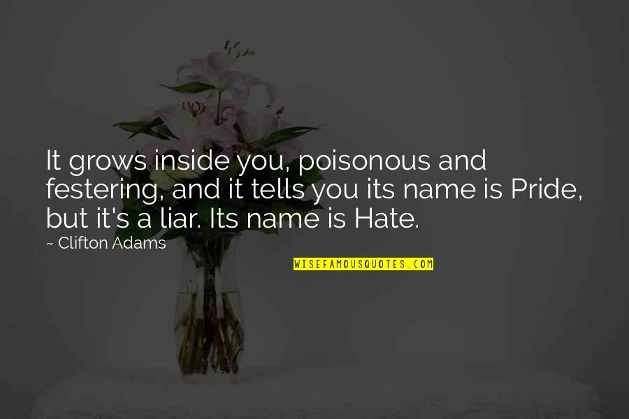 Turgen Quotes By Clifton Adams: It grows inside you, poisonous and festering, and Turgen Quotes By Clifton Adams: It grows inside you, poisonous and festering, and