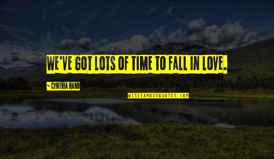 Turgen Quotes By Cynthia Hand: We've got lots of time to fall in Turgen Quotes By Cynthia Hand: We've got lots of time to fall in