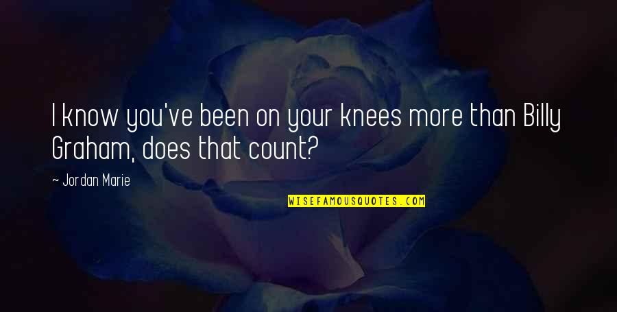 Turgen Quotes By Jordan Marie: I know you've been on your knees more