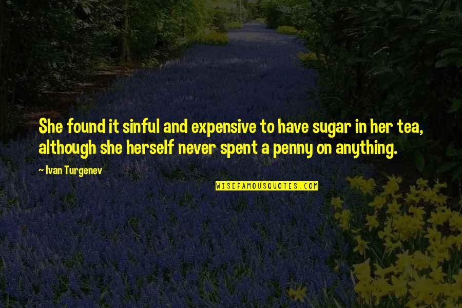 Turgenev Quotes By Ivan Turgenev: She found it sinful and expensive to have