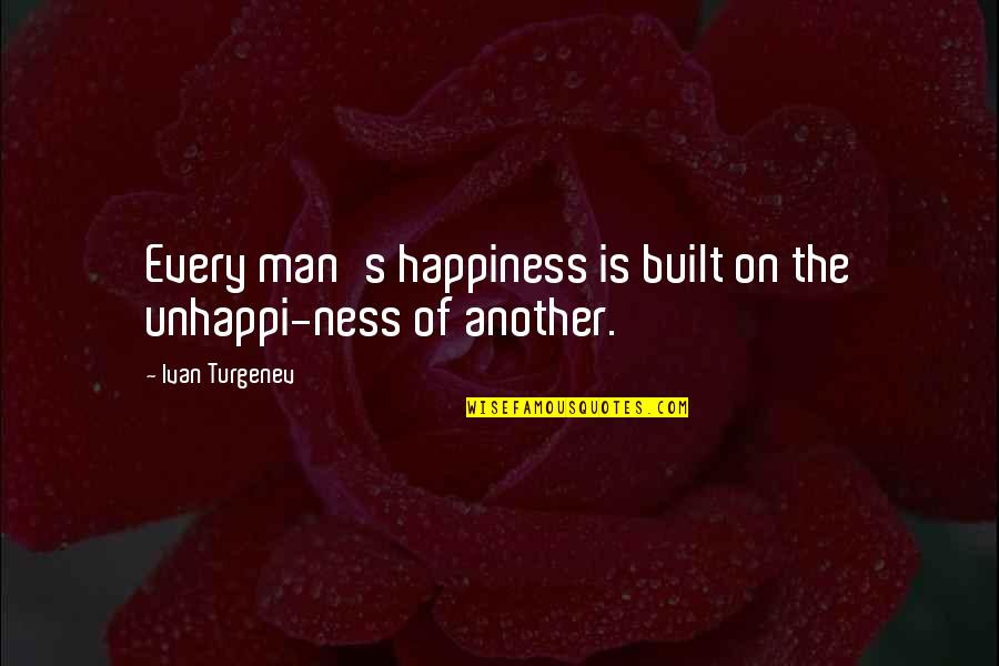 Turgenev Quotes By Ivan Turgenev: Every man's happiness is built on the unhappi-ness