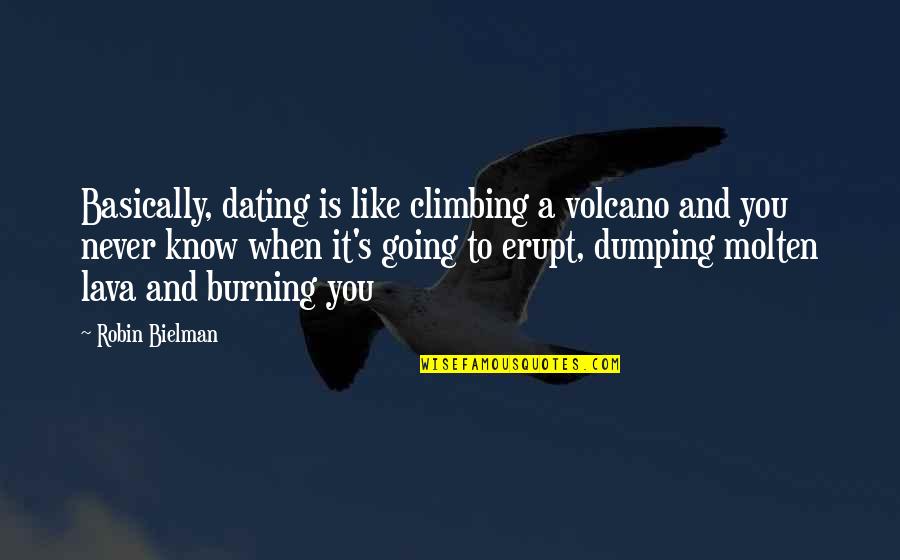 Turgid Cells Quotes By Robin Bielman: Basically, dating is like climbing a volcano and