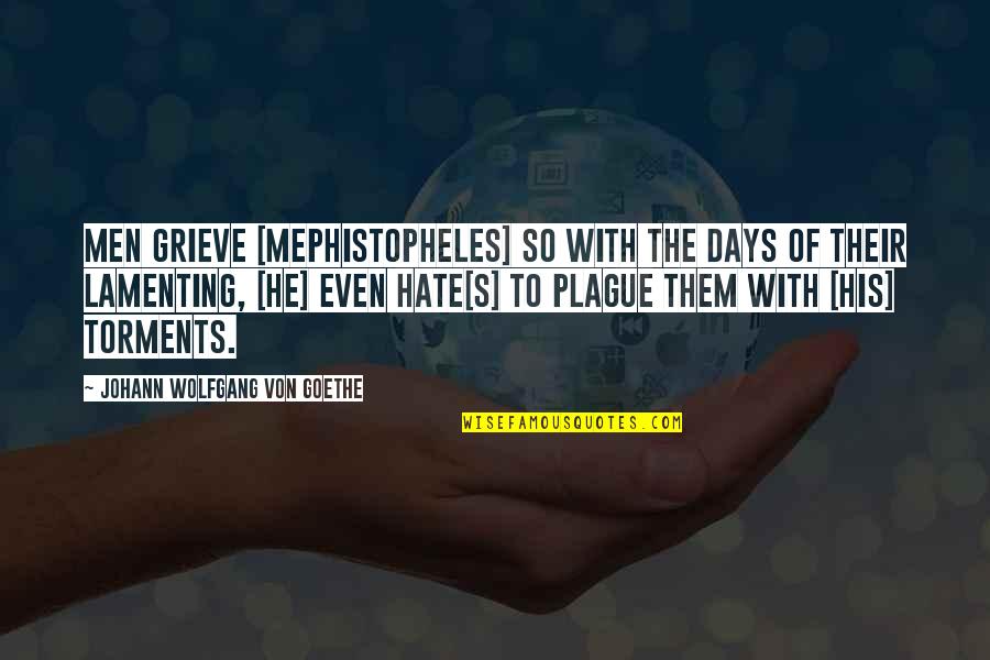 Turgidity In Plant Quotes By Johann Wolfgang Von Goethe: Men grieve [Mephistopheles] so with the days of