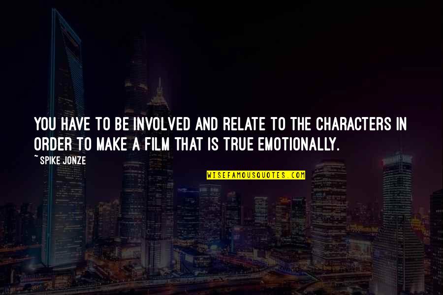 Turgidity Youtube Quotes By Spike Jonze: You have to be involved and relate to Turgidity Youtube Quotes By Spike Jonze: You have to be involved and relate to