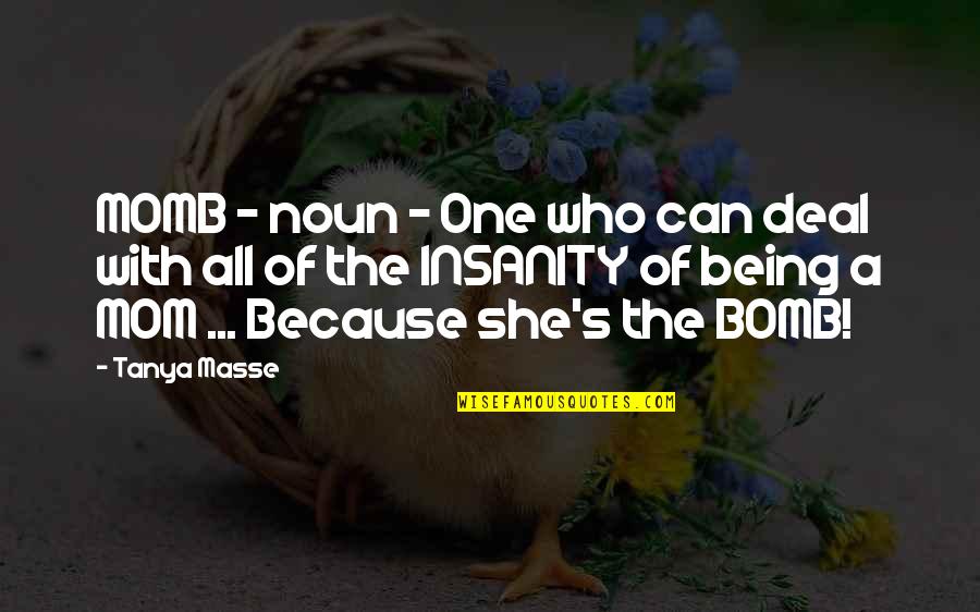 Turgidity Youtube Quotes By Tanya Masse: MOMB - noun - One who can deal Turgidity Youtube Quotes By Tanya Masse: MOMB - noun - One who can deal