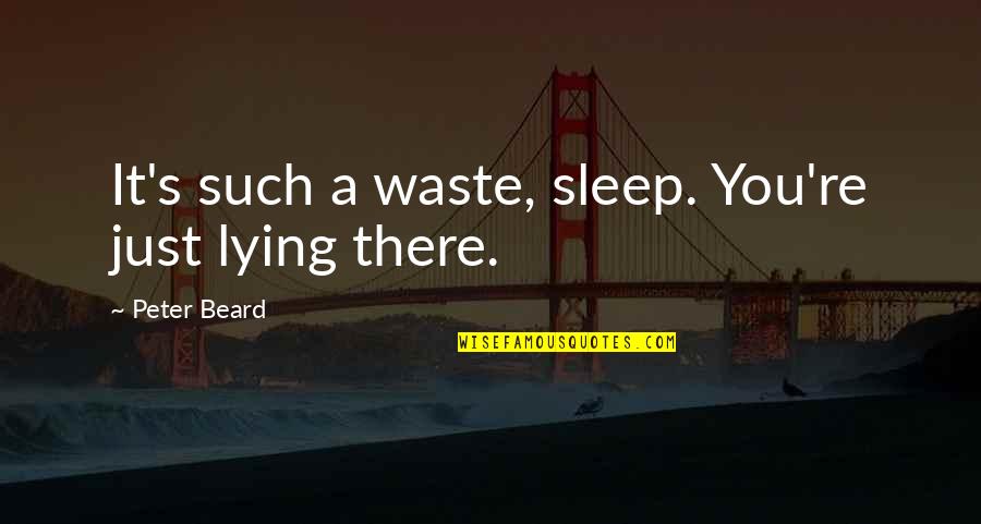 Turgon Of Gondolin Quotes By Peter Beard: It's such a waste, sleep. You're just lying