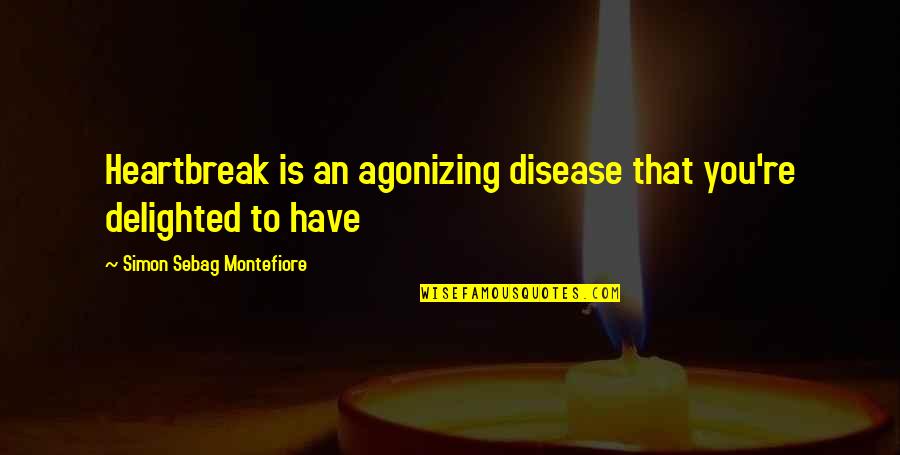 Turgoose And Maddox Quotes By Simon Sebag Montefiore: Heartbreak is an agonizing disease that you're delighted