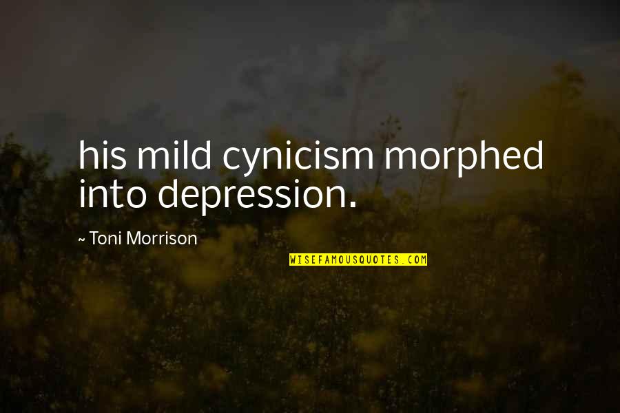 Turgoose And Maddox Quotes By Toni Morrison: his mild cynicism morphed into depression.