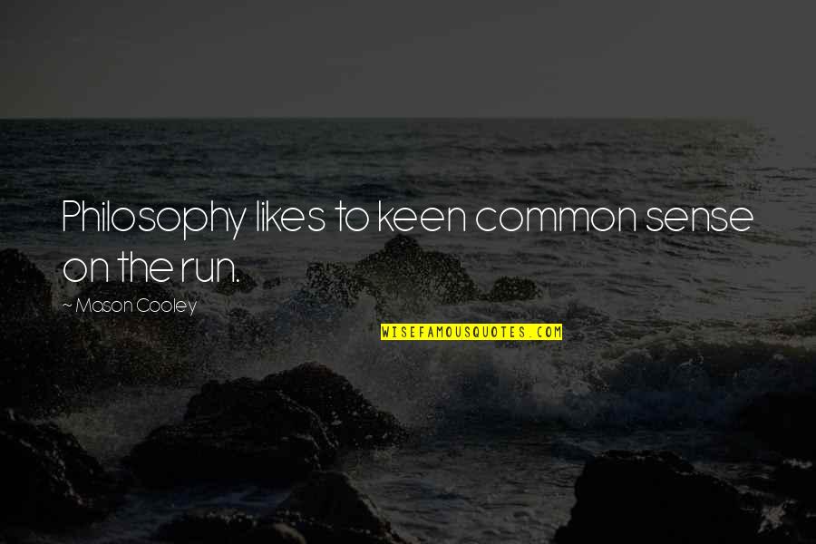 Turguli Quotes By Mason Cooley: Philosophy likes to keen common sense on the